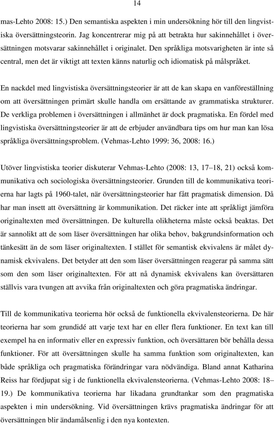 Den språkliga motsvarigheten är inte så central, men det är viktigt att texten känns naturlig och idiomatisk på målspråket.