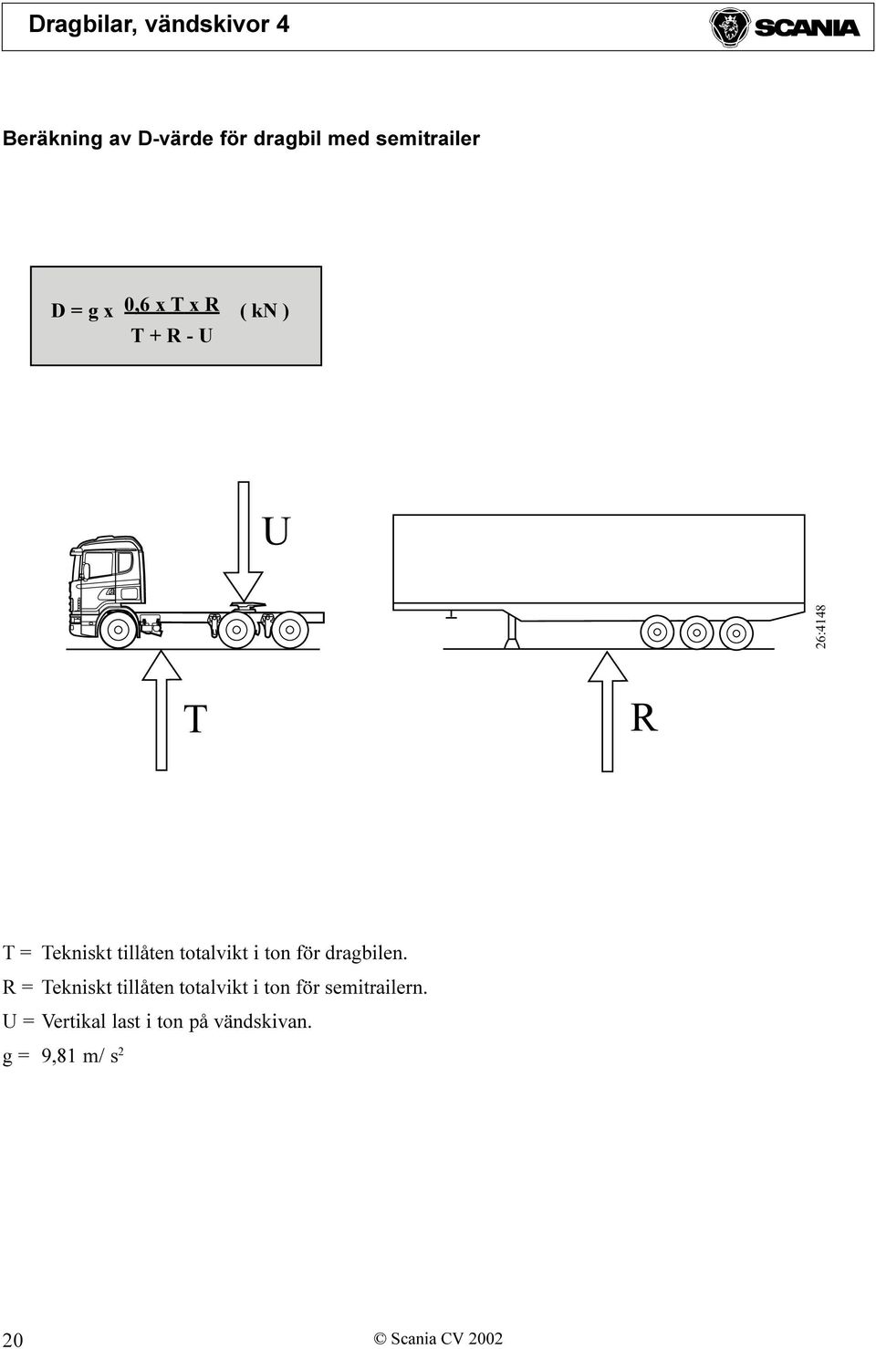 dragbilen. R = Tekniskt tillåten totalvikt i ton för semitrailern.