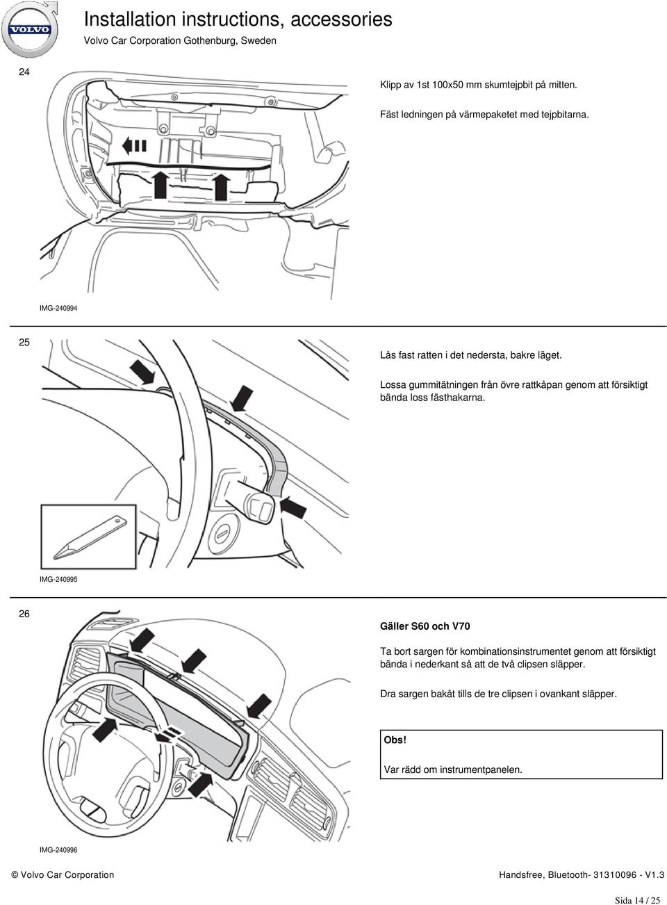 Lossa gummitätningen från övre rattkåpan genom att försiktigt bända loss fästhakarna.