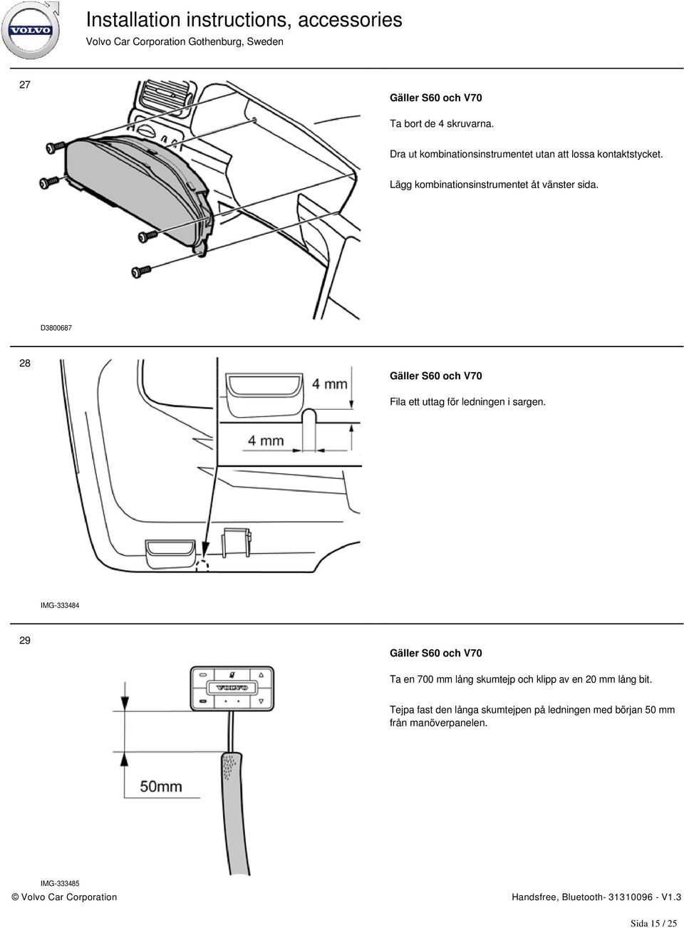 Lägg kombinationsinstrumentet åt vänster sida.