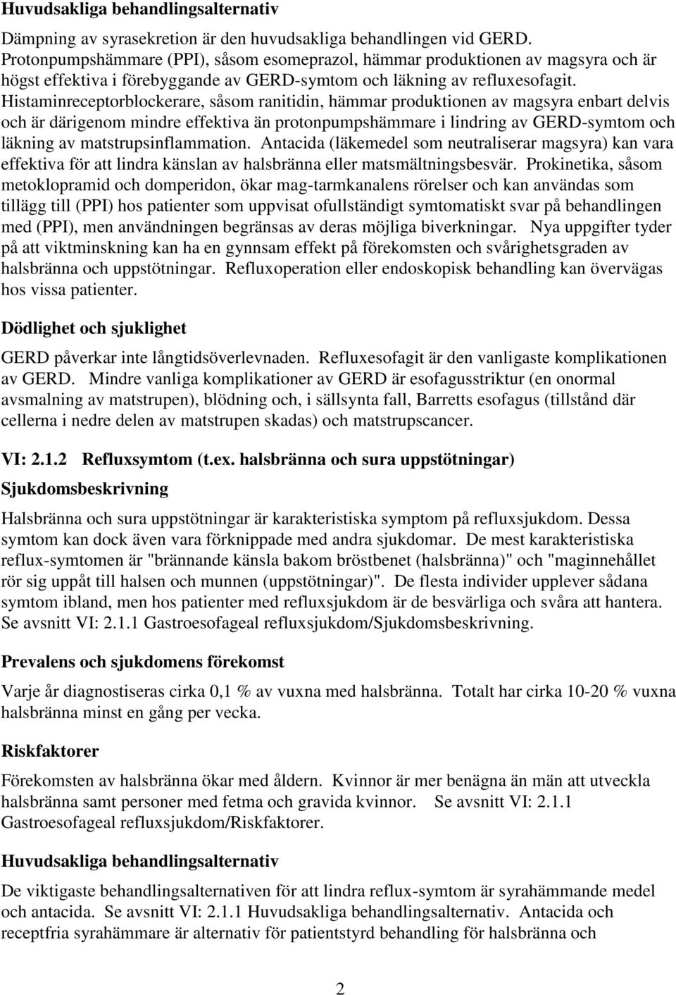 Histaminreceptorblockerare, såsom ranitidin, hämmar produktionen av magsyra enbart delvis och är därigenom mindre effektiva än protonpumpshämmare i lindring av GERD-symtom och läkning av