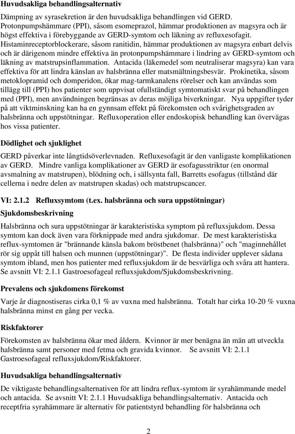 Histaminreceptorblockerare, såsom ranitidin, hämmar produktionen av magsyra enbart delvis och är därigenom mindre effektiva än protonpumpshämmare i lindring av GERD-symtom och läkning av