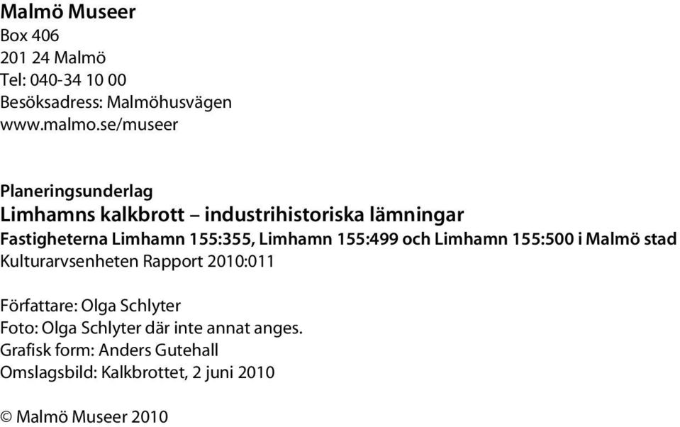 Limhamn 155:499 och Limhamn 155:500 i Malmö stad Kulturarvsenheten Rapport 2010:011 Författare: Olga