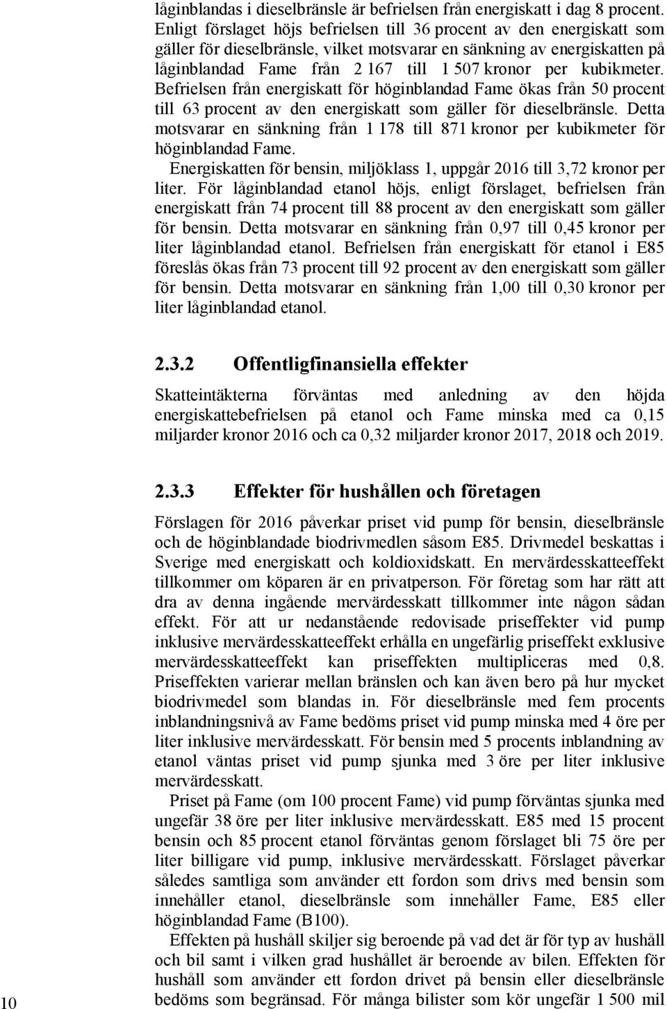 kubikmeter. Befrielsen från energiskatt för höginblandad Fame ökas från 50 procent till 63 procent av den energiskatt som gäller för dieselbränsle.