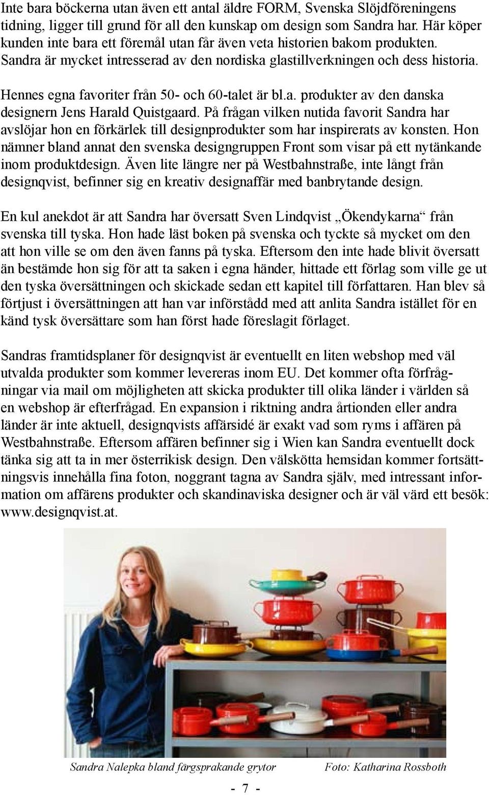 Hennes egna favoriter från 50- och 60-talet är bl.a. produkter av den danska designern Jens Harald Quistgaard.