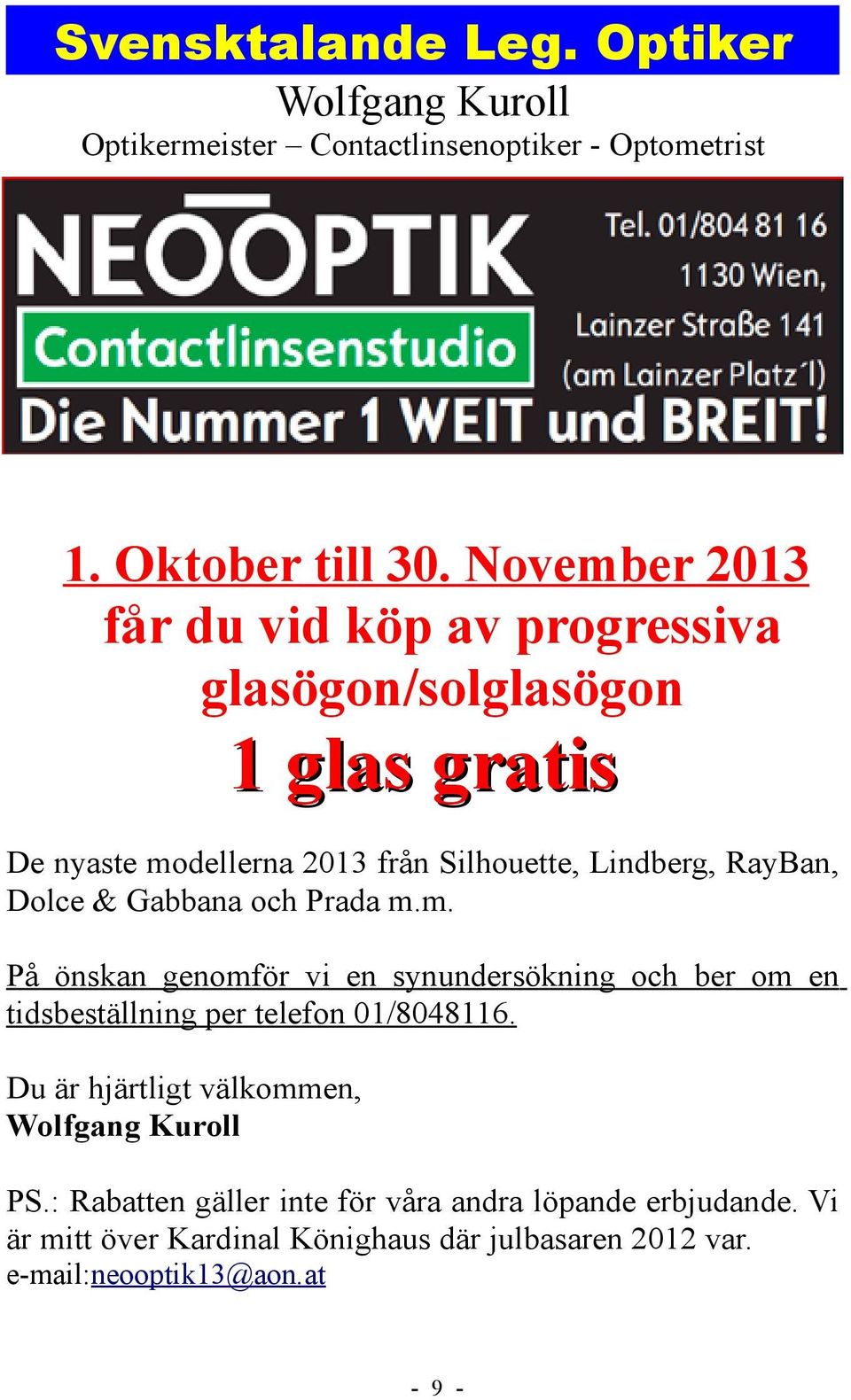 Dolce & Gabbana och Prada m.m. På önskan genomför vi en synundersökning och ber om en tidsbeställning per telefon 01/8048116.