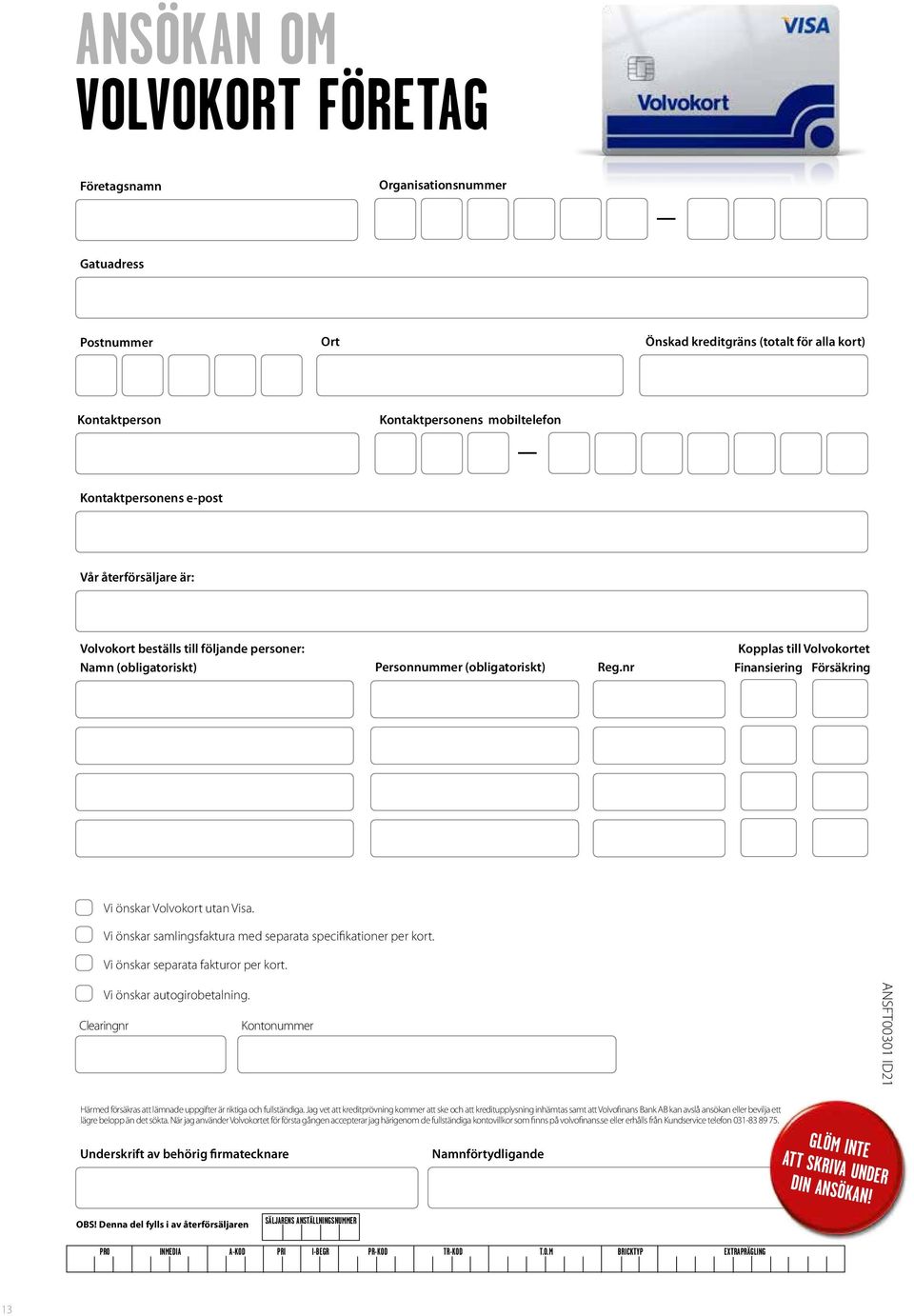 nr Finansiering Försäkring Vi önskar Volvokort utan Visa. Vi önskar samlingsfaktura med separata specifikationer per kort. Vi önskar separata fakturor per kort. Vi önskar autogirobetalning.