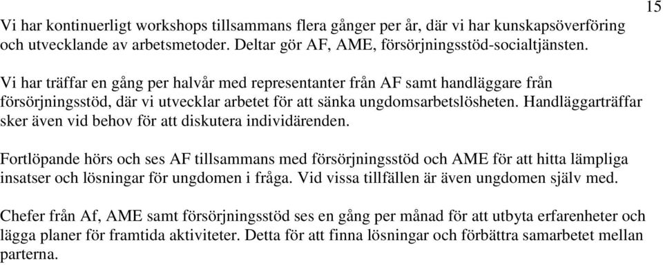 Handläggarträffar sker även vid behov för att diskutera individärenden.