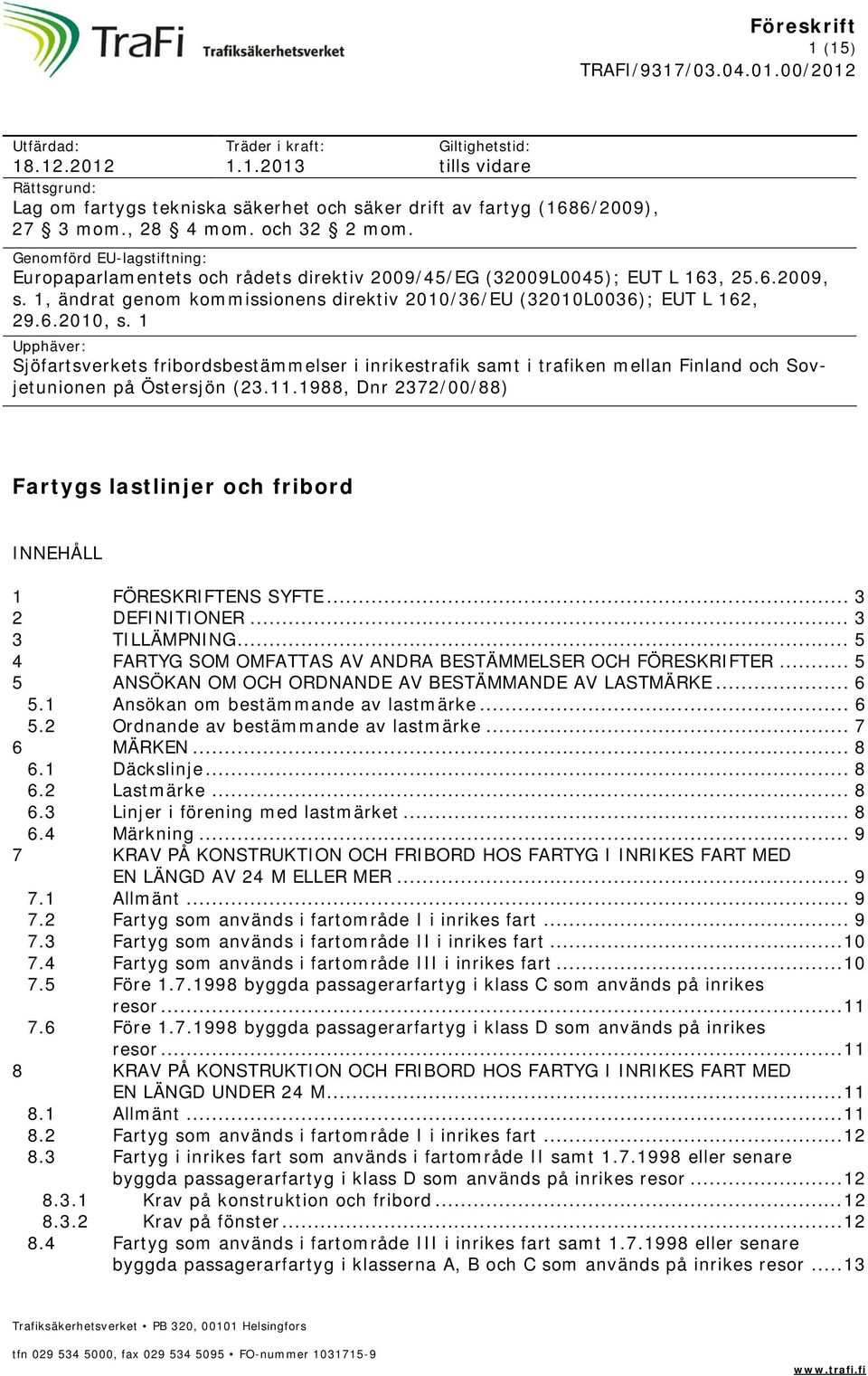 1 Upphäver: Sjöfartsverkets fribordsbestämmelser i inrikestrafik samt i trafiken mellan Finland och Sovjetunionen på Östersjön (23.11.