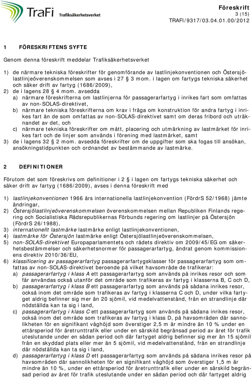 avsedda a) närmare föreskrifterna om lastlinjerna för passagerarfartyg i inrikes fart som omfattas av non-solas-direktivet, b) närmare tekniska föreskrifterna om krav i fråga om konstruktion för