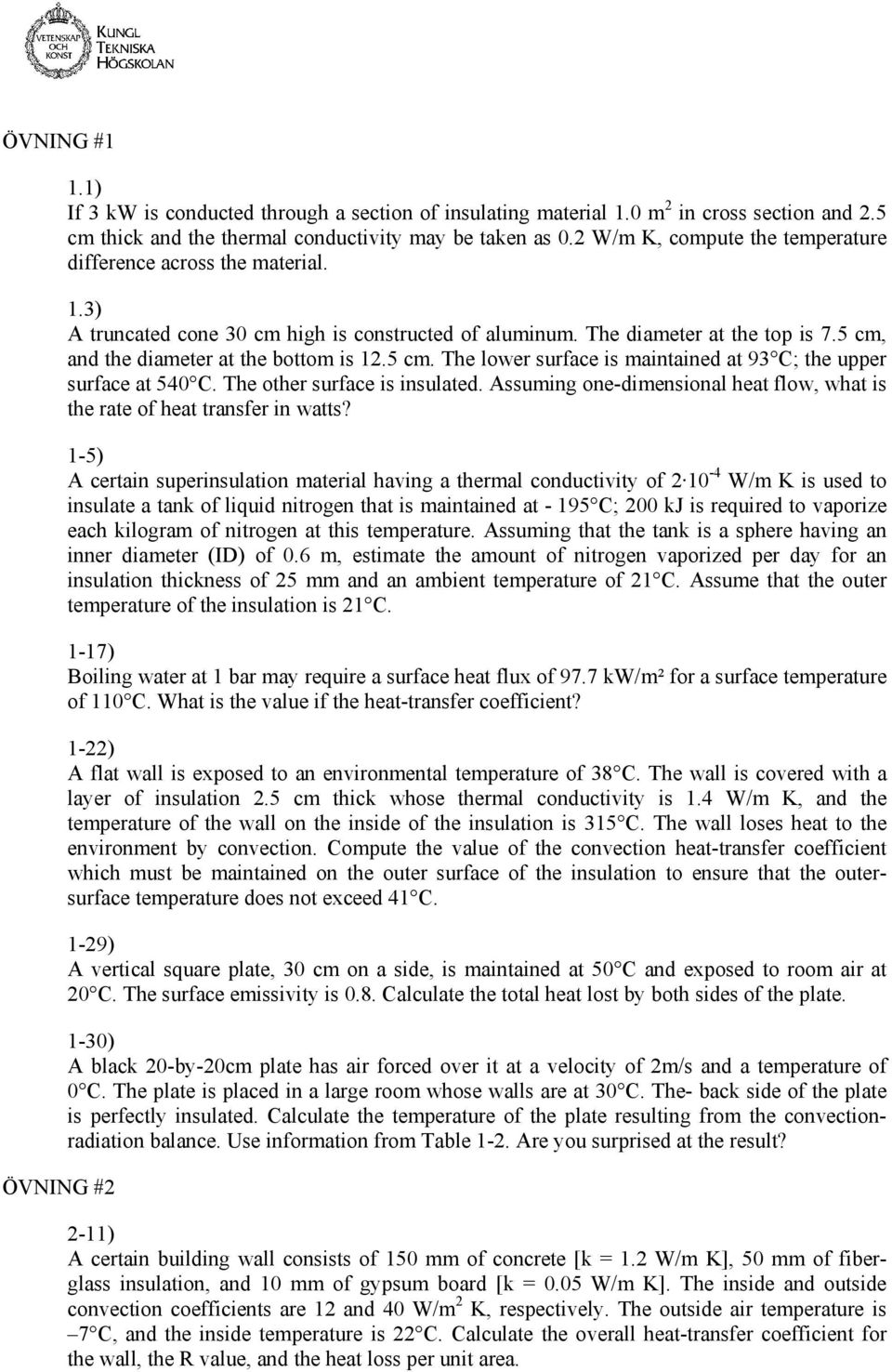 5 cm. The lower surface is maintained at 93 C; the upper surface at 540 C. The other surface is insulated. Assuming one-dimensional heat flow, what is the rate of heat transfer in watts?