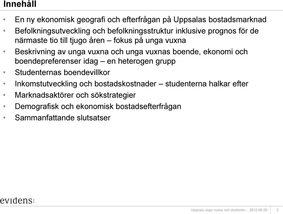 ekonomi och boendepreferenser idag en heterogen grupp Studenternas boendevillkor Inkomstutveckling och bostadskostnader