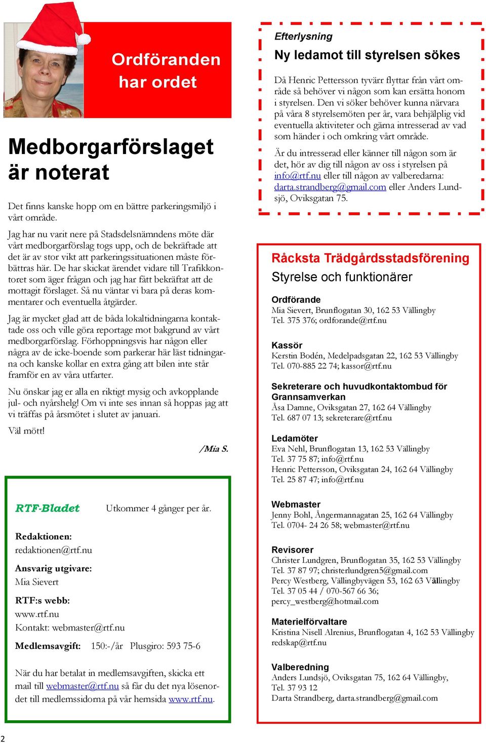 De har skickat ärendet vidare till Trafikkontoret som äger frågan och jag har fått bekräftat att de mottagit förslaget. Så nu väntar vi bara på deras kommentarer och eventuella åtgärder.