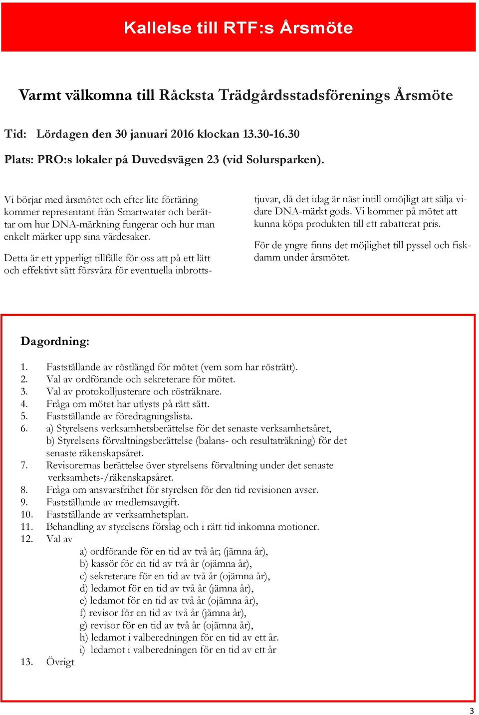 Detta är ett ypperligt tillfälle för oss att på ett lätt och effektivt sätt försvåra för eventuella inbrotts- tjuvar, då det idag är näst intill omöjligt att sälja vidare DNA-märkt gods.