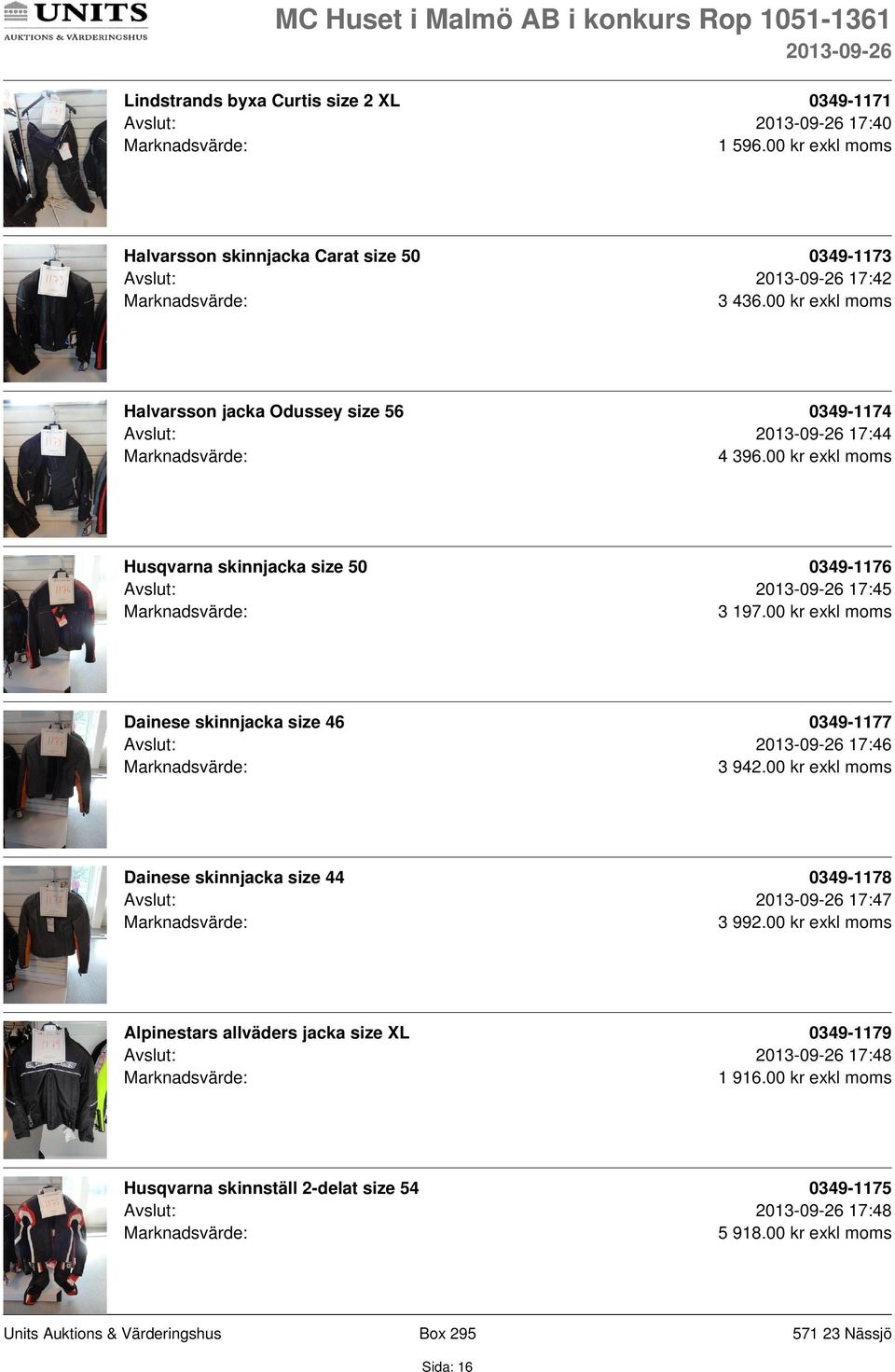 00 kr exkl moms Dainese skinnjacka size 46 0349-1177 Avslut: 17:46 3 942.00 kr exkl moms Dainese skinnjacka size 44 0349-1178 Avslut: 17:47 3 992.