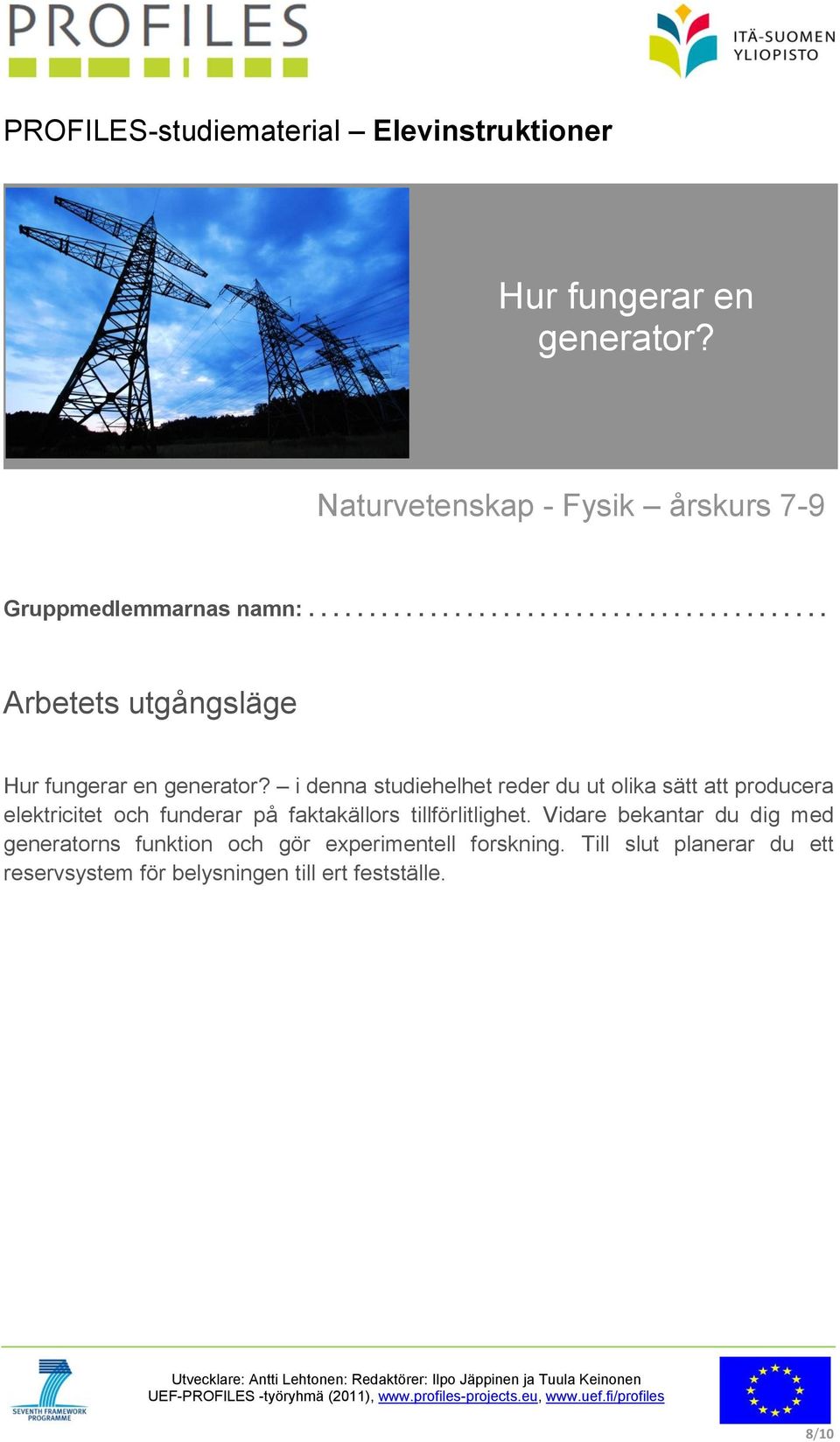 i denna studiehelhet reder du ut olika sätt att producera elektricitet och funderar på faktakällors tillförlitlighet.