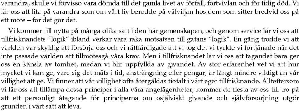 Vi kommer till nytta på många olika sätt i den här gemenskapen, och genom service lär vi oss att tillfrisknandets logik ibland verkar vara raka motsatsen till gatans logik.