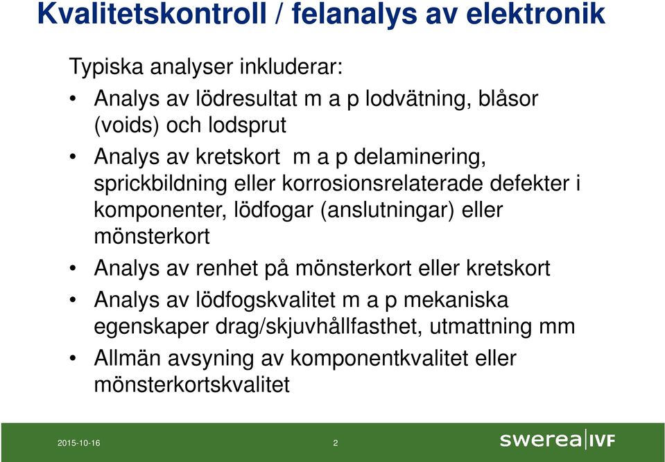 komponenter, lödfogar (anslutningar) eller mönsterkort Analys av renhet på mönsterkort eller kretskort Analys av