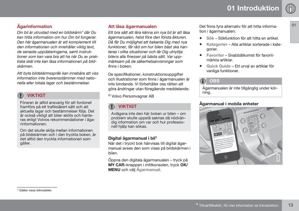 informationen på bildskärmen. Att byta bildskärmsspråk kan innebära att viss information inte överensstämmer med nationella eller lokala lagar och bestämmelser.