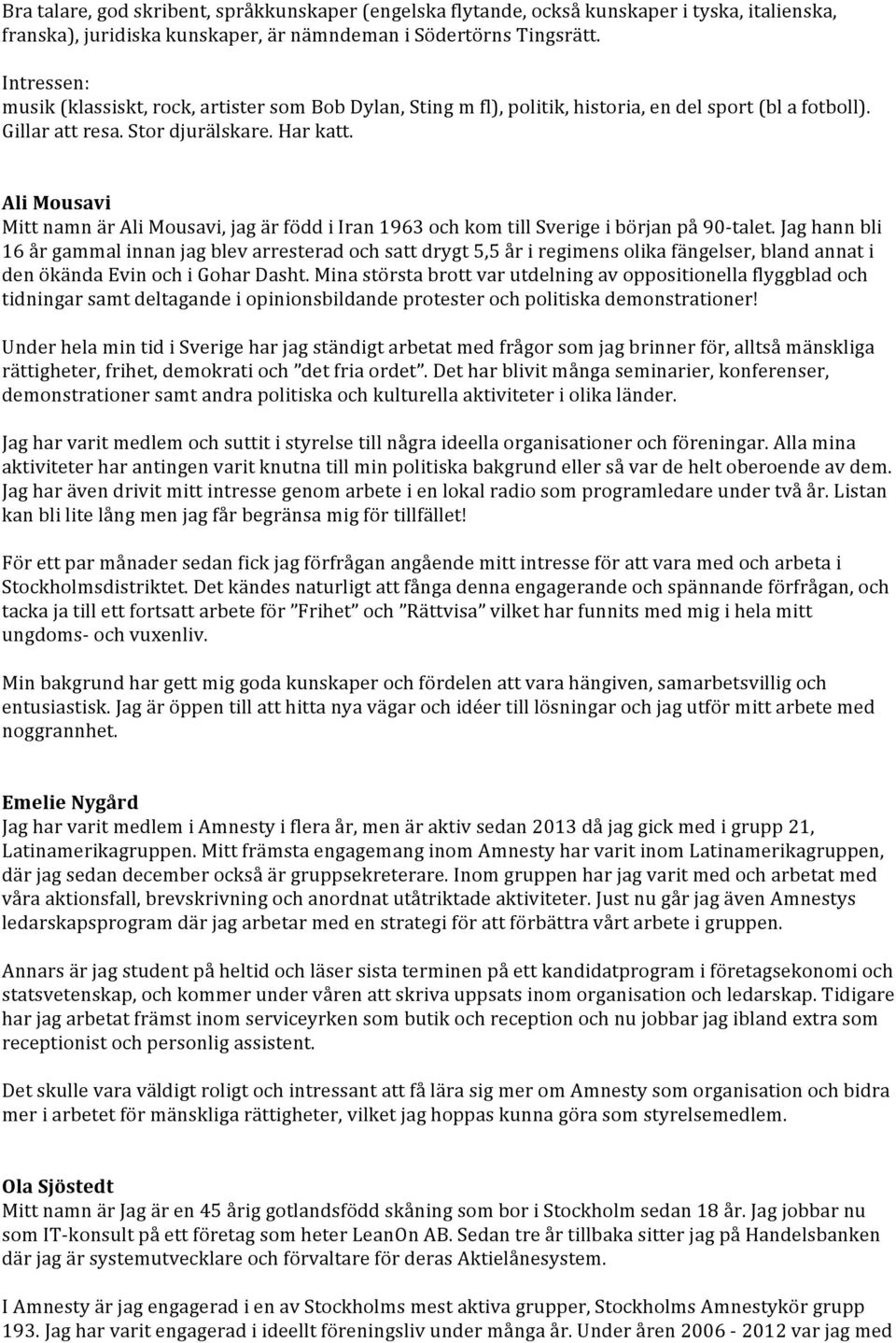 Ali Mousavi Mitt namn är Ali Mousavi, jag är född i Iran 1963 och kom till Sverige i början på 90- talet.