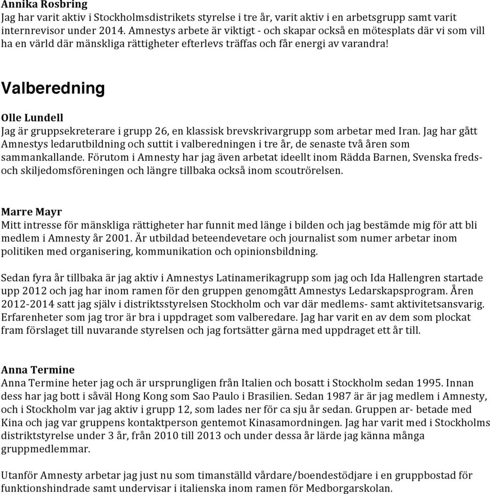 Valberedning Olle Lundell Jag är gruppsekreterare i grupp 26, en klassisk brevskrivargrupp som arbetar med Iran.