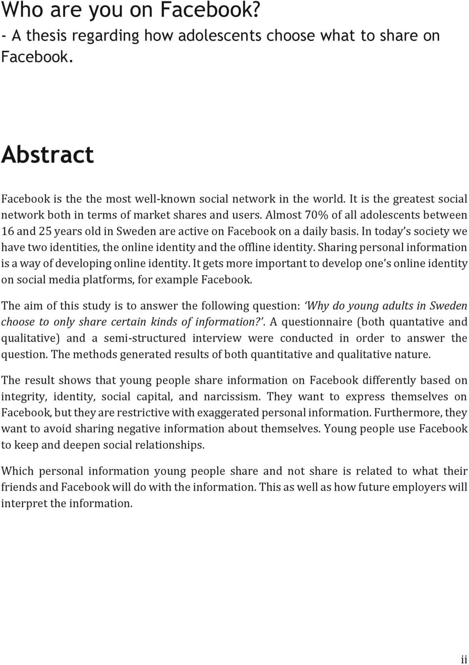 In today s society we have two identities, the online identity and the offline identity. Sharing personal information is a way of developing online identity.