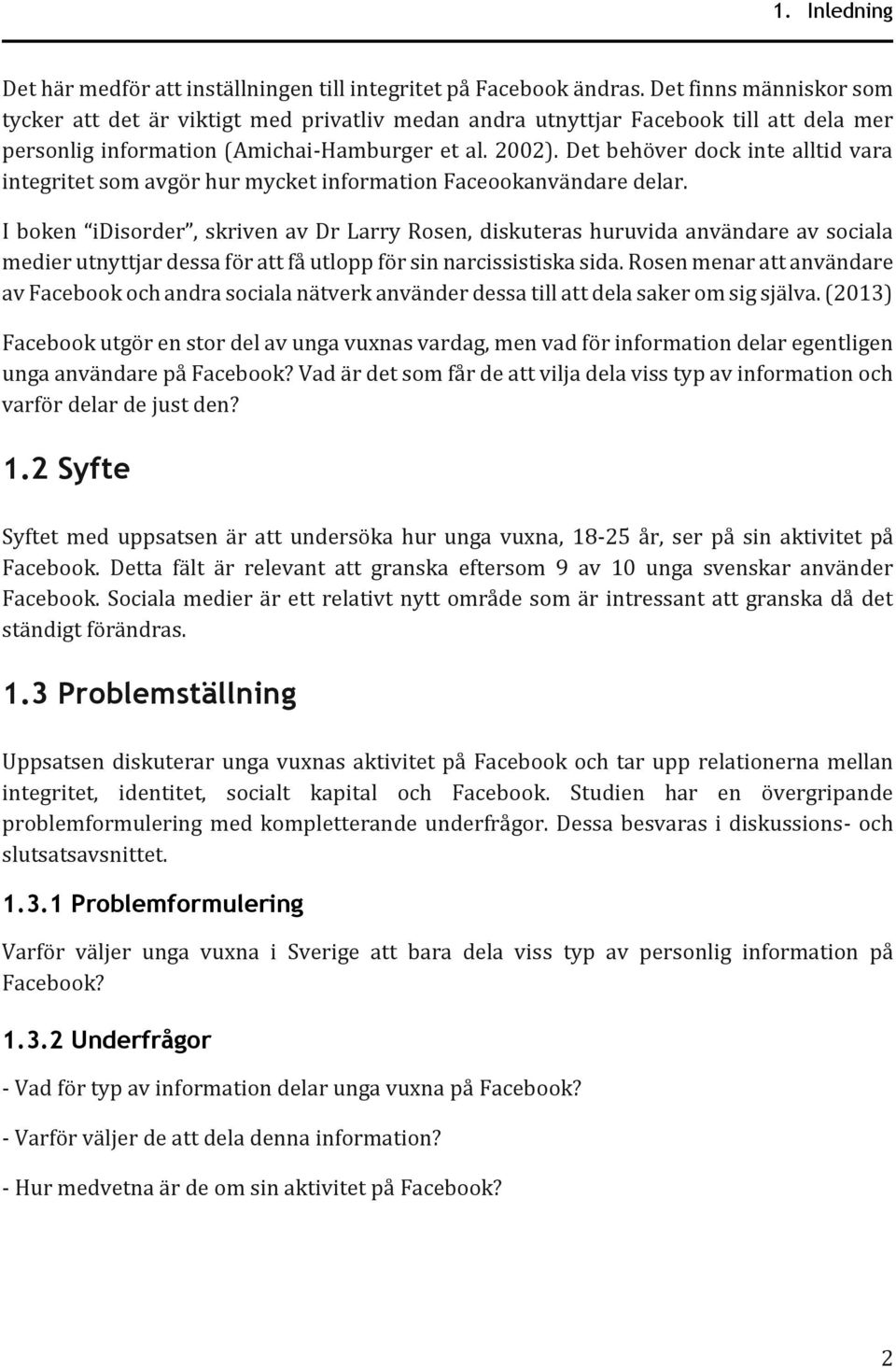 Det behöver dock inte alltid vara integritet som avgör hur mycket information Faceookanvändare delar.