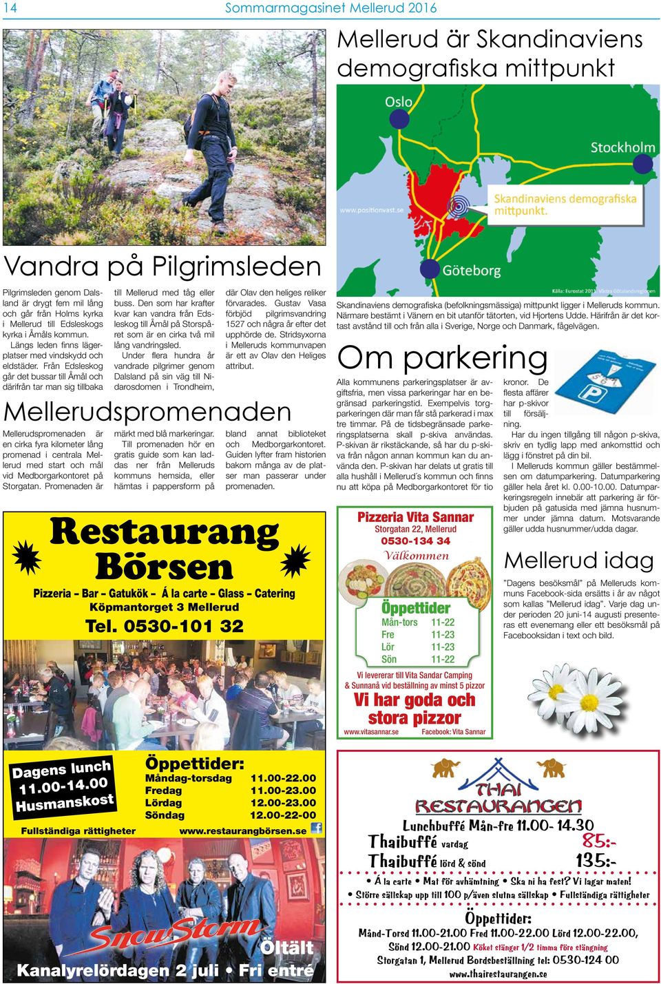 Från Edsleskog går det bussar till Åmål och därifrån tar man sig tillbaka Restaurang Börsen Pizzeria Bar Gatukök Á la carte Glass Catering Köpmantorget 3 Mellerud Tel. 0530-101 32 Dagens lunch 11.
