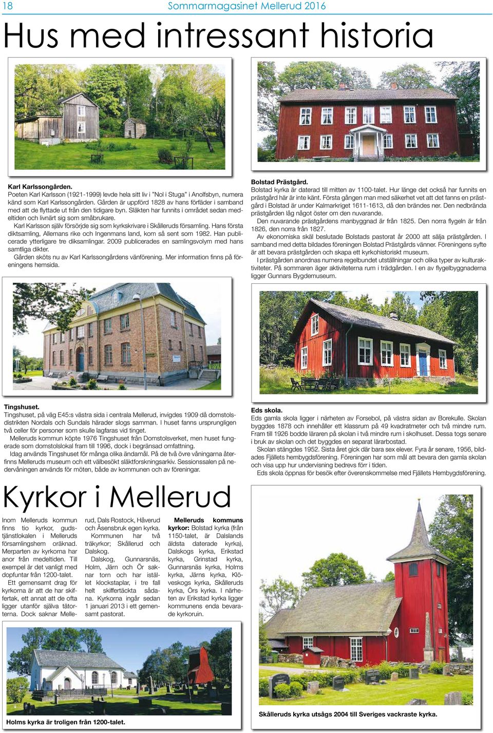 Karl Karlsson själv försörjde sig som kyrkskrivare i Skålleruds församling. Hans första diktsamling, Allemans rike och Ingenmans land, kom så sent som 1982.