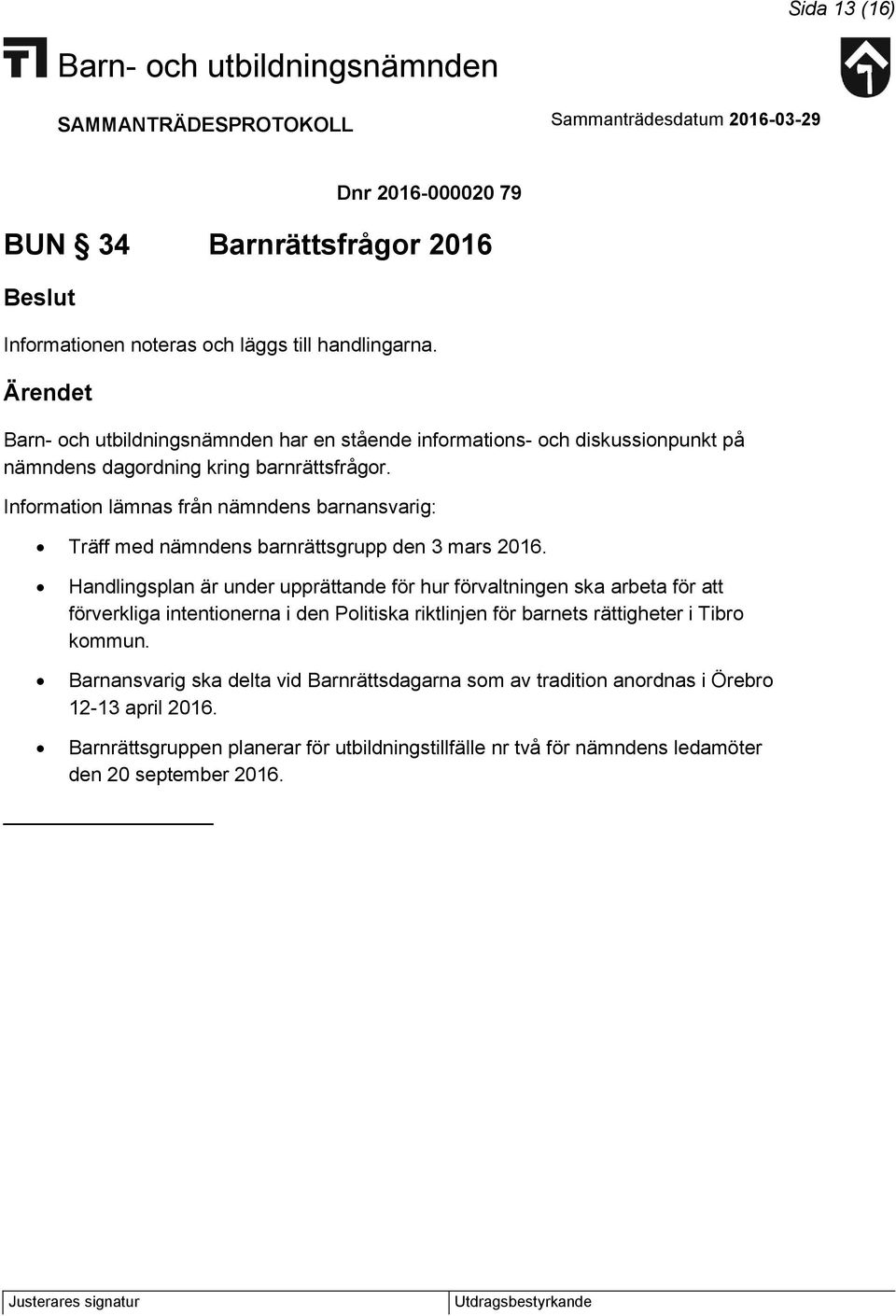 Information lämnas från nämndens barnansvarig: Träff med nämndens barnrättsgrupp den 3 mars 2016.