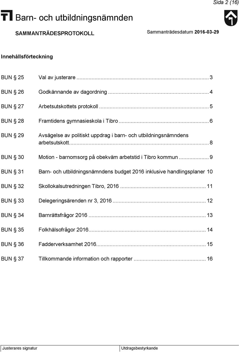 .. 8 BUN 30 Motion - barnomsorg på obekväm arbetstid i Tibro kommun.