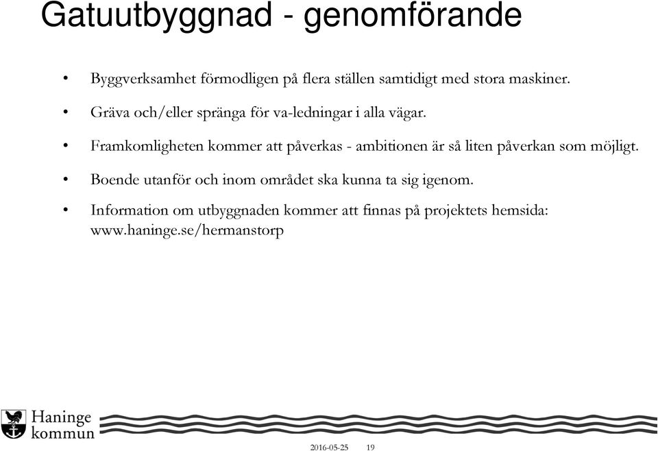 Framkomligheten kommer att påverkas - ambitionen är så liten påverkan som möjligt.