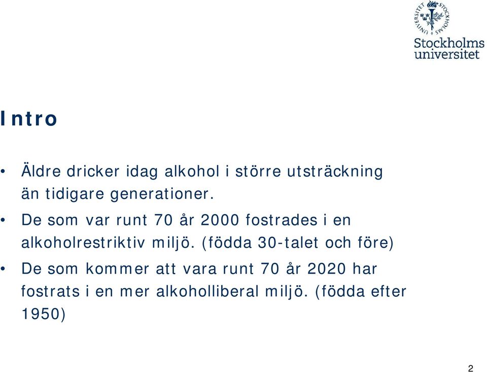 De som var runt 70 år 2000 fostrades i en alkoholrestriktiv miljö.