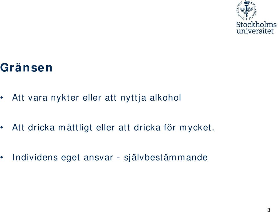 eller att dricka för mycket.