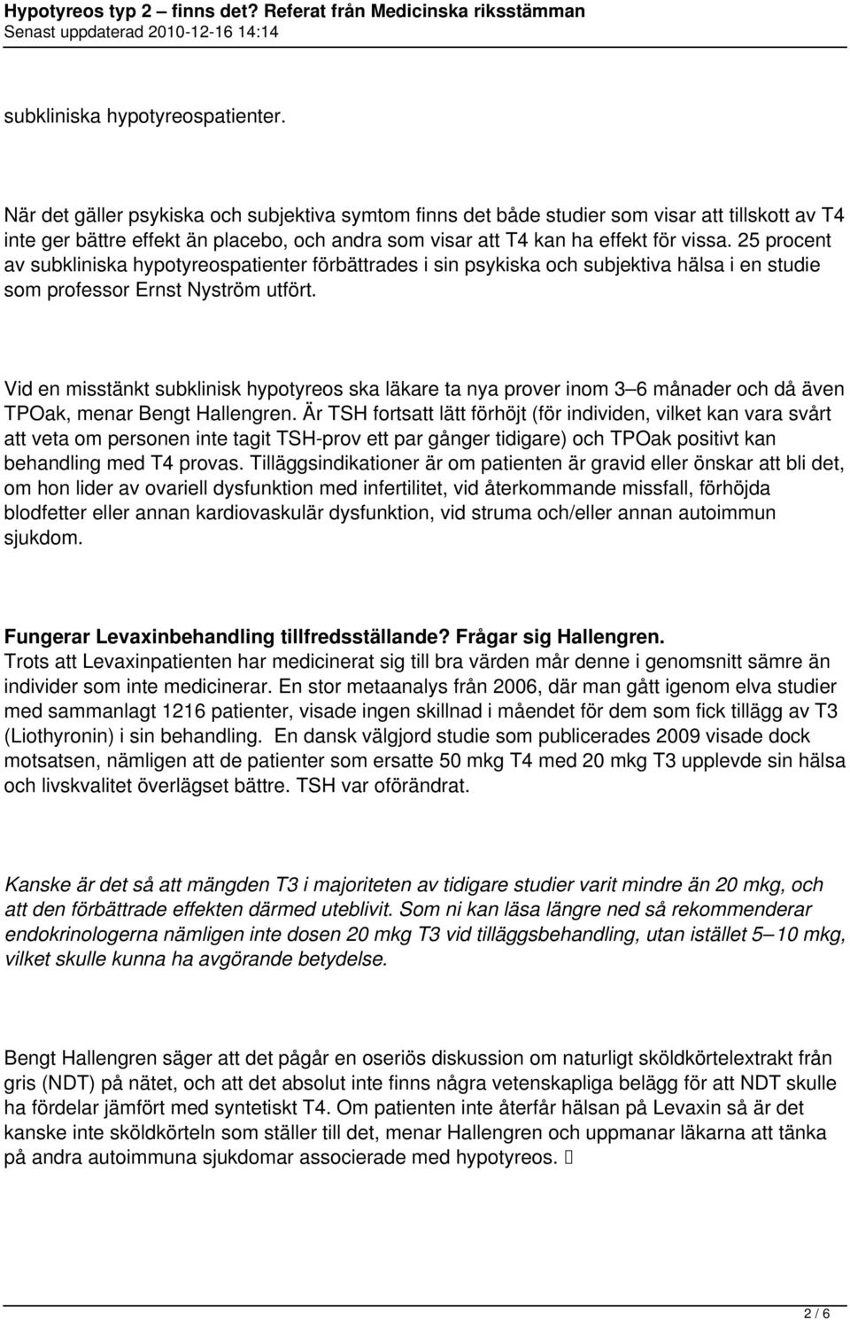 25 procent av subkliniska hypotyreospatienter förbättrades i sin psykiska och subjektiva hälsa i en studie som professor Ernst Nyström utfört.