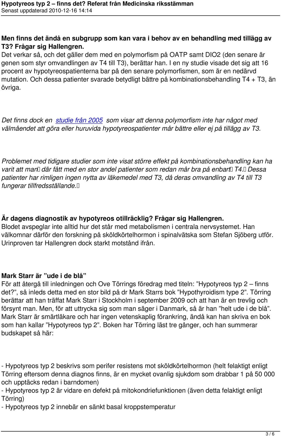 I en ny studie visade det sig att 16 procent av hypotyreospatienterna bar på den senare polymorfismen, som är en nedärvd mutation.