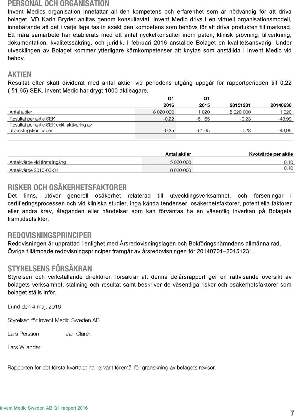 Ett nära samarbete har etablerats med ett antal nyckelkonsulter inom paten, klinisk prövning, tillverkning, dokumentation, kvalitetssäkring, och juridik.