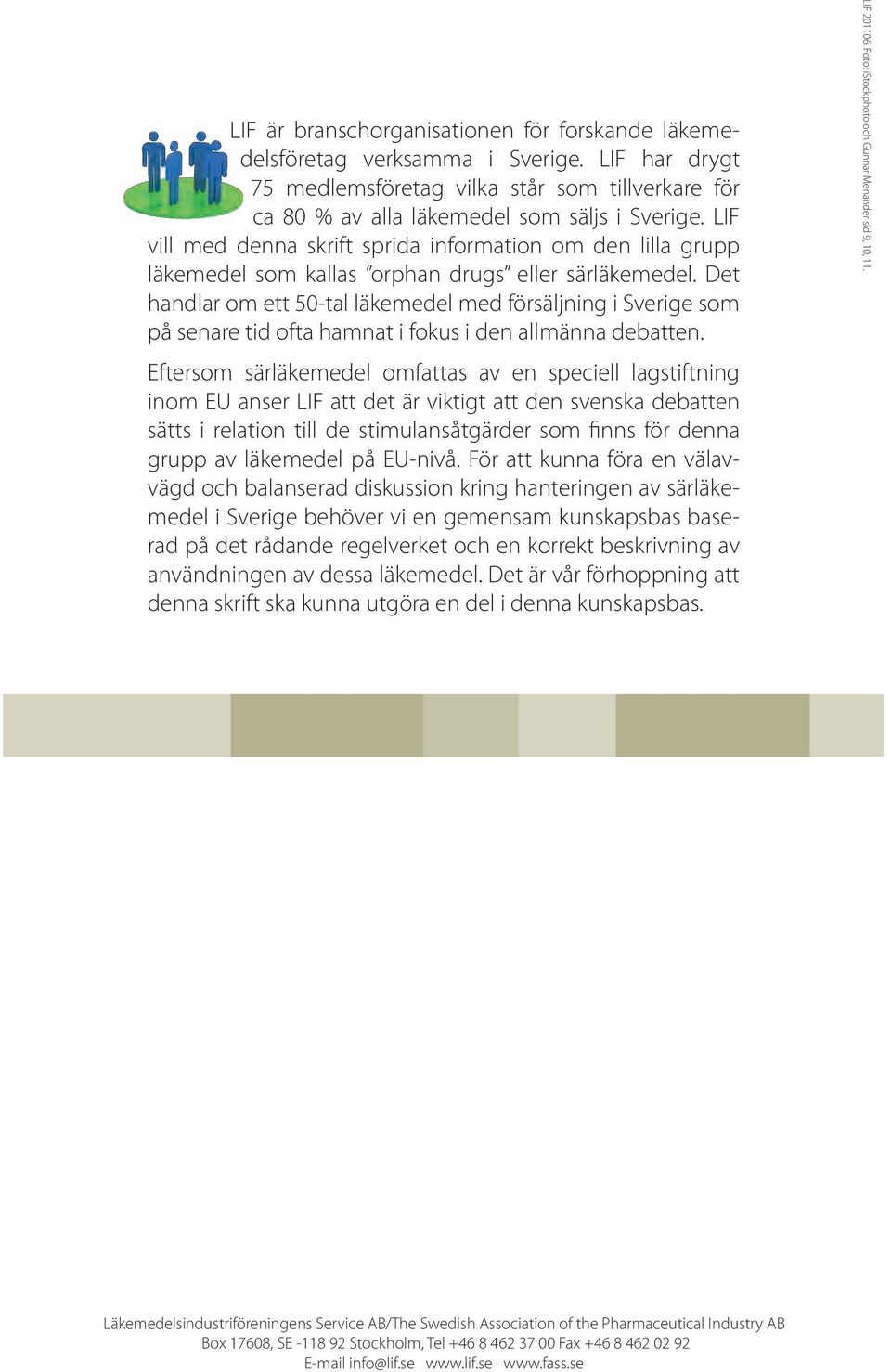 Det handlar om ett 50-tal läkemedel med försäljning i Sverige som på senare tid ofta hamnat i fokus i den allmänna debatten.