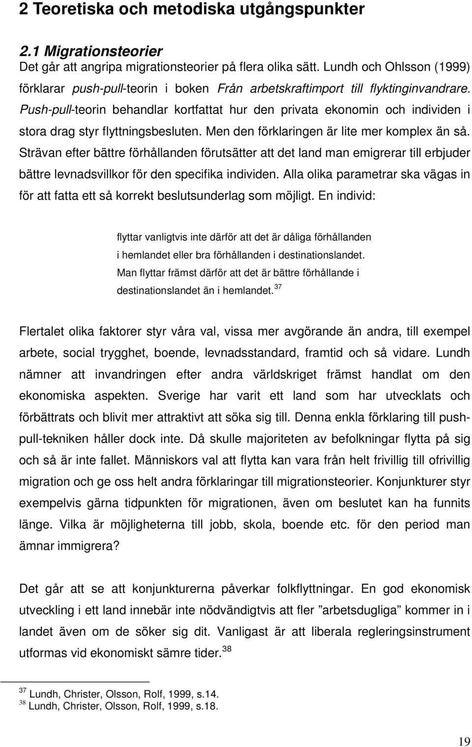 Push-pull-teorin behandlar kortfattat hur den privata ekonomin och individen i stora drag styr flyttningsbesluten. Men den förklaringen är lite mer komplex än så.