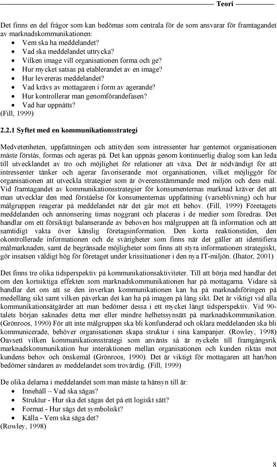 Hur kontrollerar man genomförandefasen? Vad har uppnåtts? (Fill, 1999) 2.