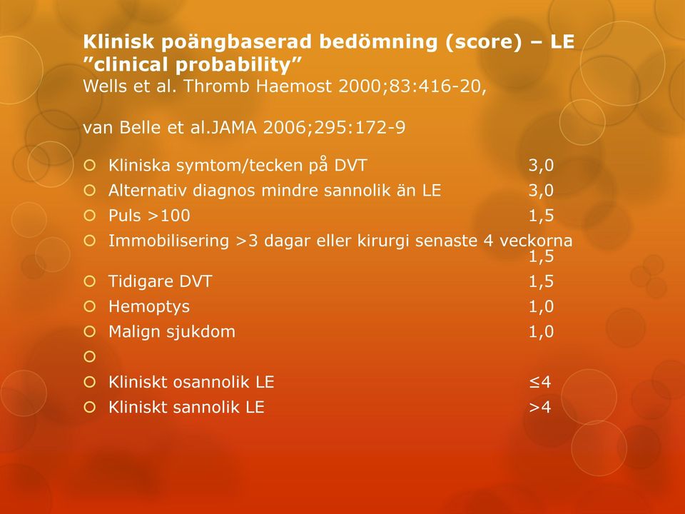 jama 2006;295:172-9 Kliniska symtom/tecken på DVT 3,0 Alternativ diagnos mindre sannolik än LE 3,0