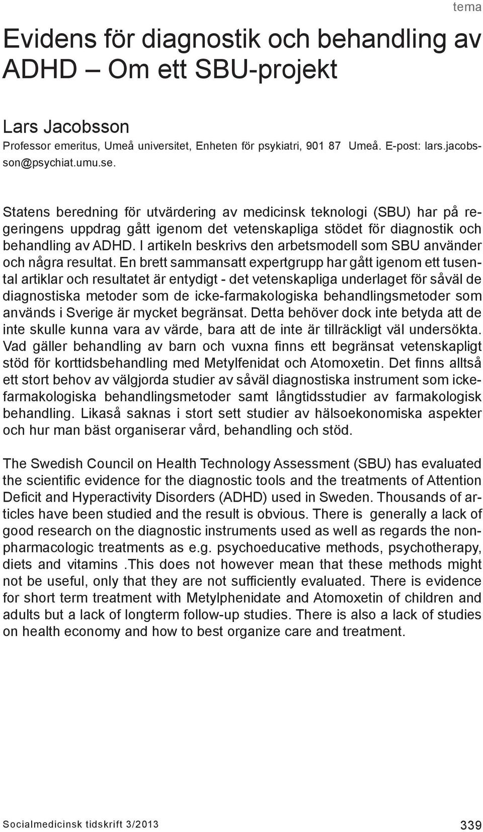 I artikeln beskrivs den arbetsmodell som SBU använder och några resultat.