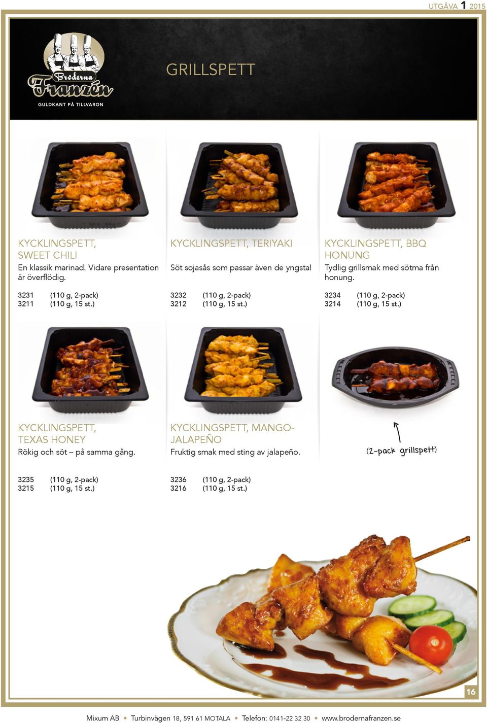 ) Kycklingspett, BBQ honung Tydlig grillsmak med sötma från honung. 3234 (110 g, 2-pack) 3214 (110 g, 15 st.