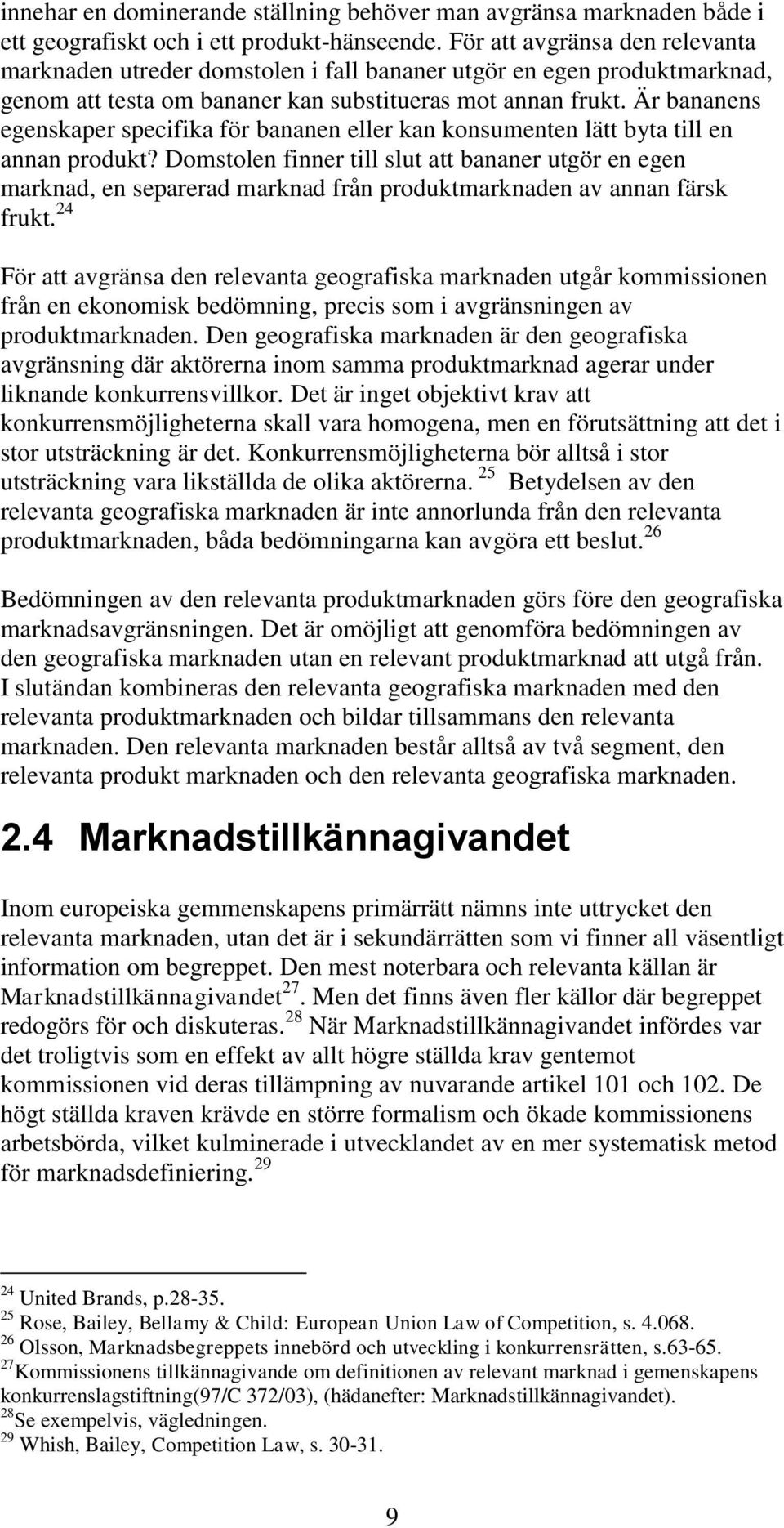 Är bananens egenskaper specifika för bananen eller kan konsumenten lätt byta till en annan produkt?