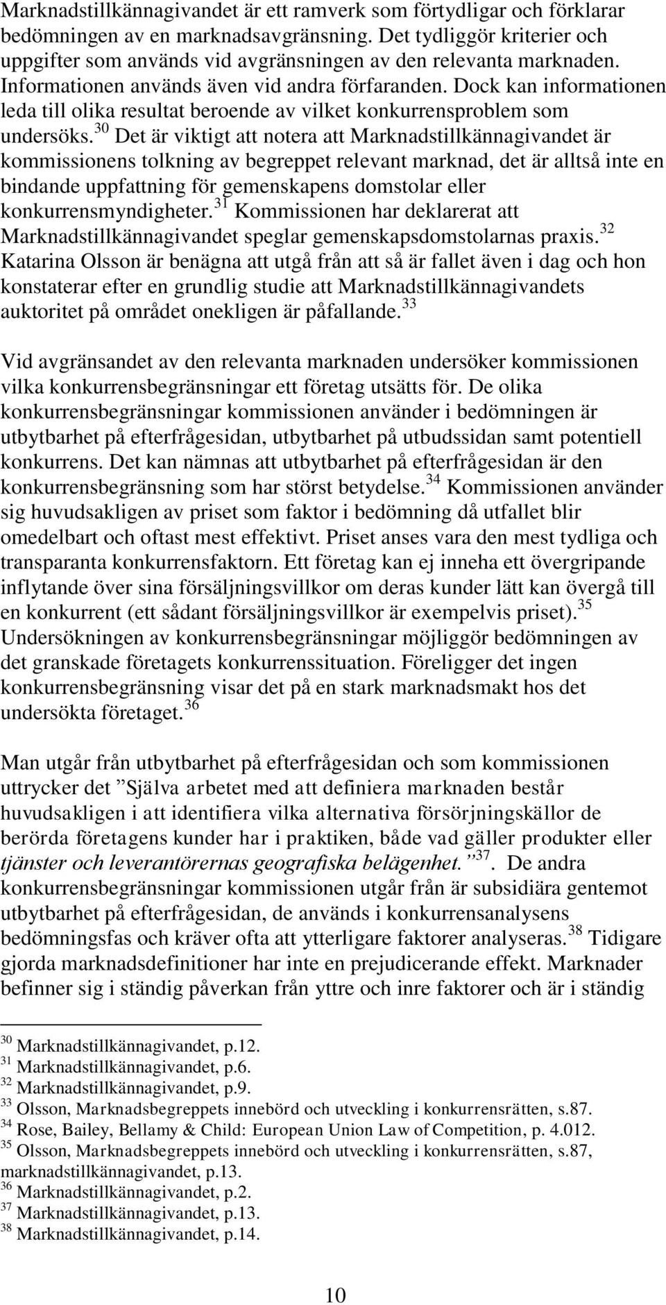 Dock kan informationen leda till olika resultat beroende av vilket konkurrensproblem som undersöks.