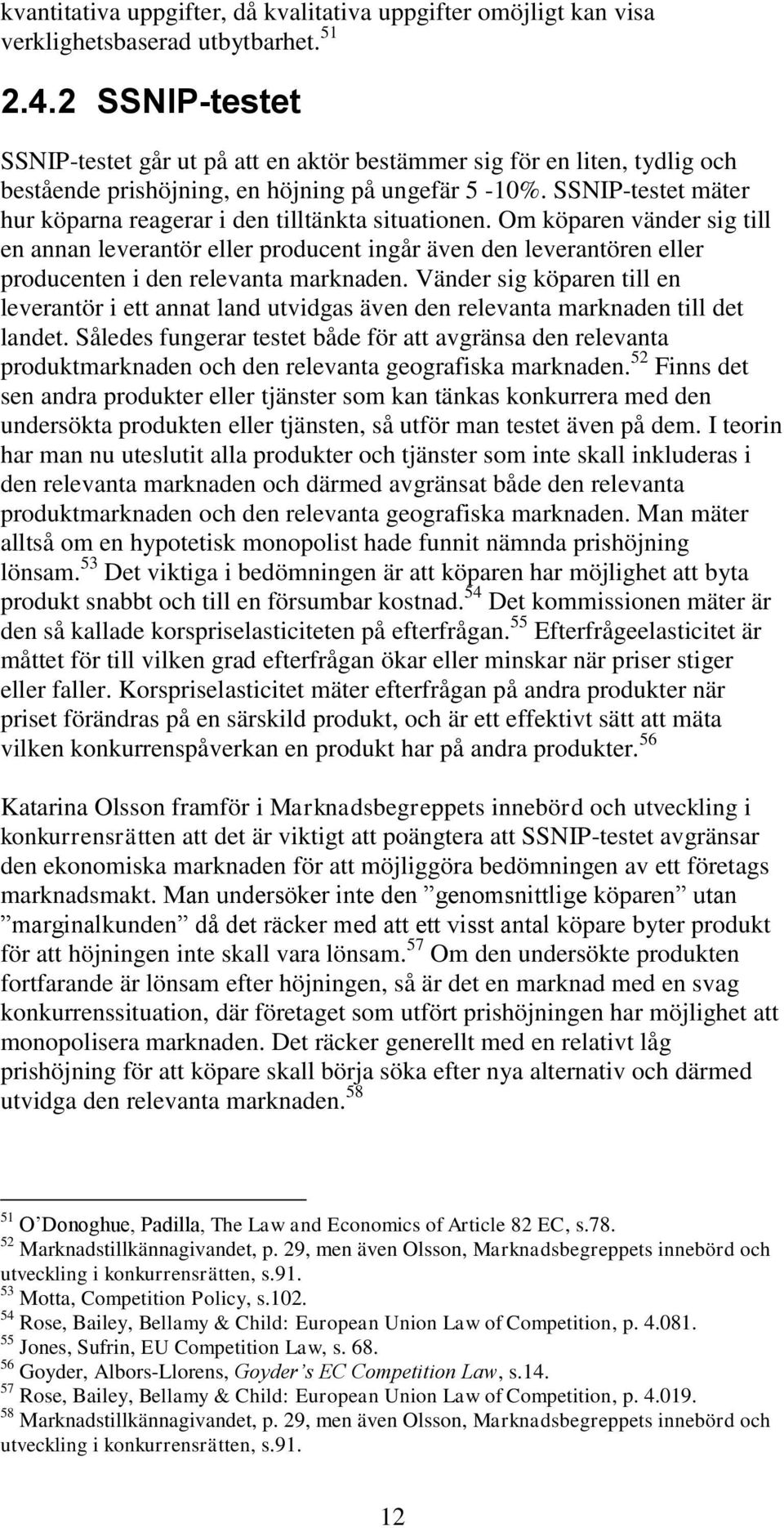 SSNIP-testet mäter hur köparna reagerar i den tilltänkta situationen.
