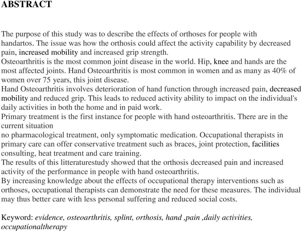 Hip, knee and hands are the most affected joints. Hand Osteoarthritis is most common in women and as many as 40% of women over 75 years, this joint disease.
