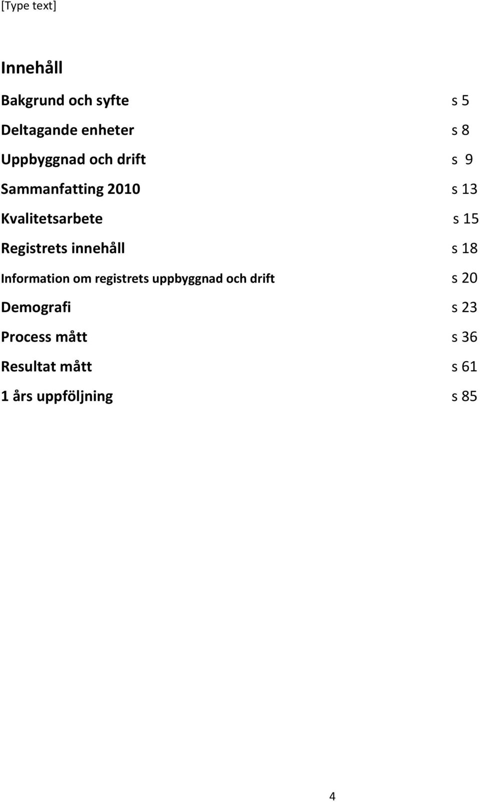 innehåll s 18 Information om registrets uppbyggnad och drift s 20