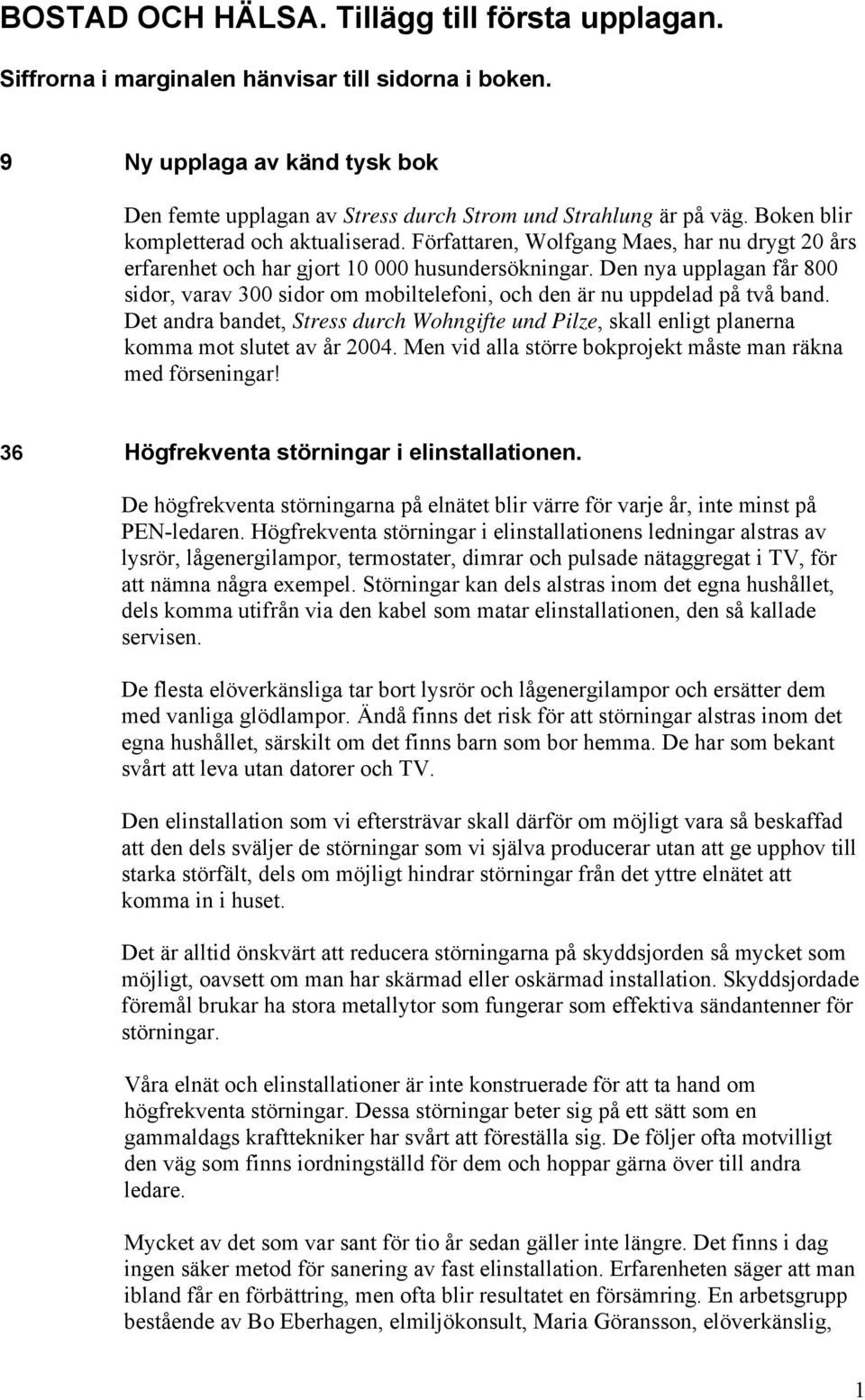 Den nya upplagan får 800 sidor, varav 300 sidor om mobiltelefoni, och den är nu uppdelad på två band.