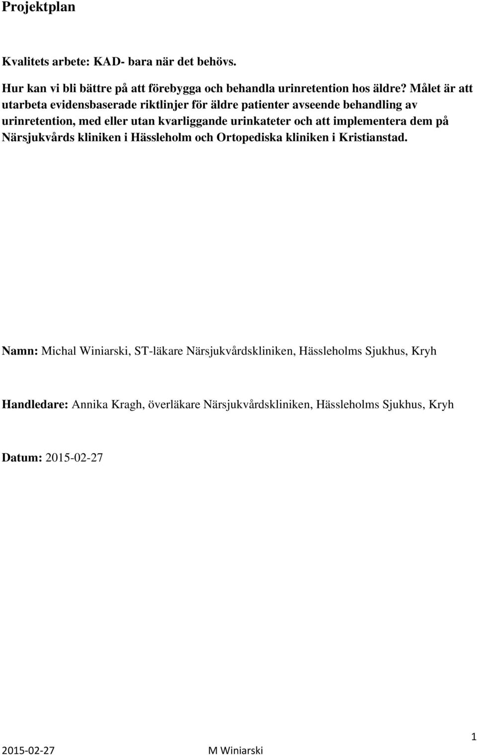 urinkateter och att implementera dem på Närsjukvårds kliniken i Hässleholm och Ortopediska kliniken i Kristianstad.